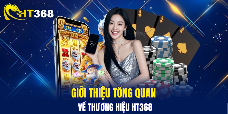Tổng quan về nhà cái HT368 